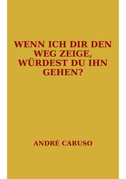 Wenn ich dir den Weg zeige, würdest du ihn gehen?