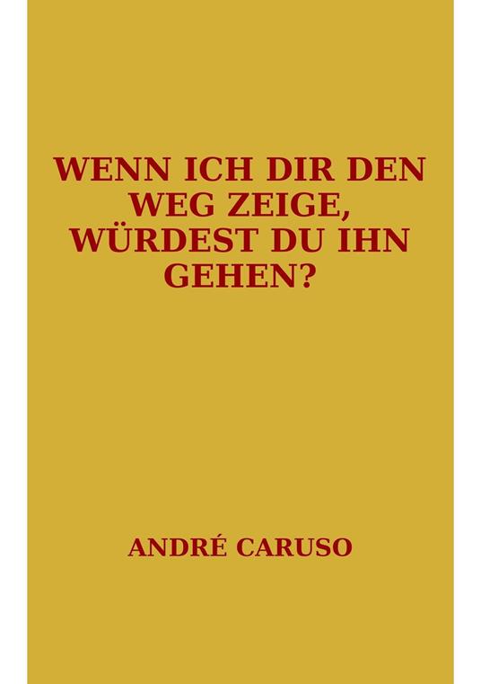 Wenn ich dir den Weg zeige, würdest du ihn gehen?