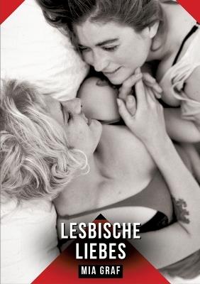 Lesbische Liebes: Erotische Geschichten mit explizitem Sex für Erwachsene - Mia Graf - cover