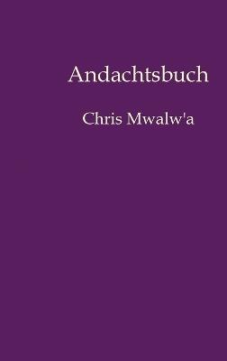 Andachtsbuch: Chris Mwalw'a - Chris Mwalw'a - cover