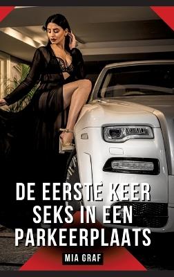 De eerste keer seks in een parkeerplaats: Verboden erotische verhalen met expliciete seks voor volwassenen - Mia Graf - cover