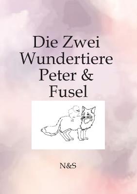 Die Zwei Wundertiere Peter & Fussel: Die Geschichte von Fussel - N&s - cover