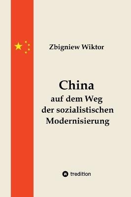 China auf dem Weg der sozialistischen Modernisierung: Eine Analyse des Aufstiegs Chinas aus marxistischer Sicht - Zbigniew Wiktor - cover