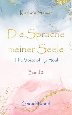 Die Sprache meiner Seele - The Voice of my Soul: Band 2 - Kathrin Samar - cover