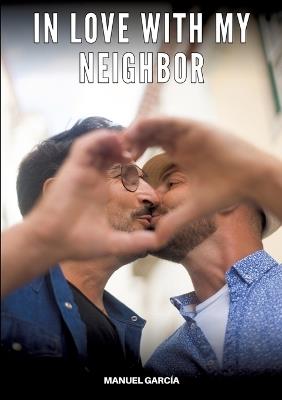 In love with my neighbor: Gay Erotic Stories of Extreme Sex for Mature Men - Manuel García - cover