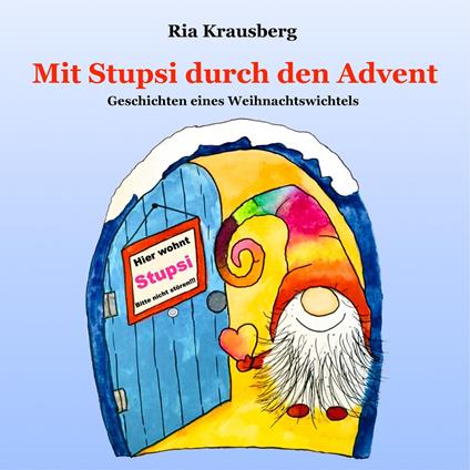 Mit Stupsi durch den Advent - Geschichten eines Weihnachtswichtels - Ria Krausberg - ebook