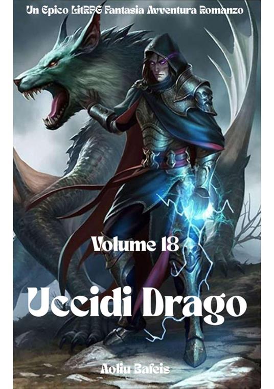 Uccidi Drago:Un Epico LitRPG Fantasia Avventura Romanzo (Volume 18) - Aoliu Bafeis - ebook