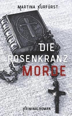 Die Rosenkranzmorde - Martina Kurfürst - cover