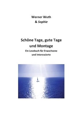 Schöne Tage, gute Tage und Montage: Ein Lesebuch für Erwachsene und Interessierte - Werner Wuth - cover