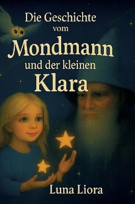 Die Geschichte vom Mondmann und der kleinen Klara - Luna Liora - cover