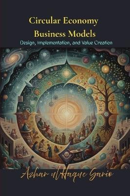 Circular Economy Business Models: Design, Implementation, and Value Creation - Azhar Ul Haque Sario - cover