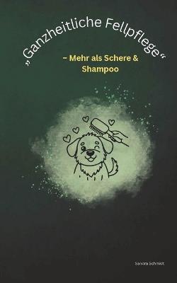 "Ganzheitliche Fellpflege": - Mehr als Schere & Shampoo - Sandra Schmidt - cover