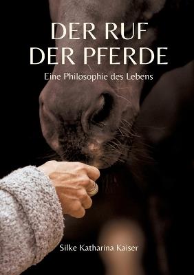 Der Ruf der Pferde: Eine Philosophie des Lebens - Silke Katharina Kaiser - cover