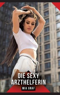 Die sexy Arzthelferin: Erotische Geschichten für Erwachsene - Mia Graf - cover