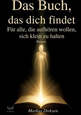Das Buch, das dich findet: Für alle, die aufhören wollen, sich kleinzuhalten (perfektes Geschenk) - Markus Dirksen - cover
