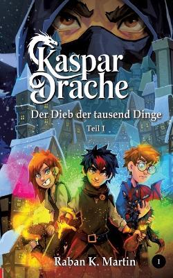 Der Dieb der tausend Dinge - eine magische Welt, ab 10 Jahren!: Teil 1 - Der Anfang des großen Abenteuers - Raban K Martin - cover