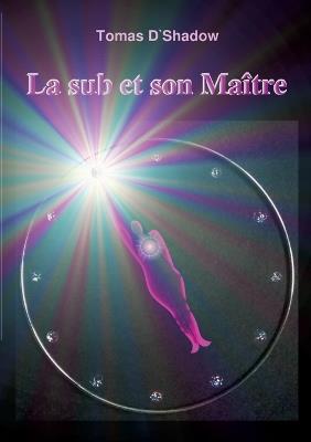 La sub et son Maître: La vie d'une femme dans le monde du BDSM - Tomas D'Shadow - cover