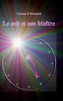 La sub et son Maître: La vie d'une femme dans le monde du BDSM - Tomas D'Shadow - cover