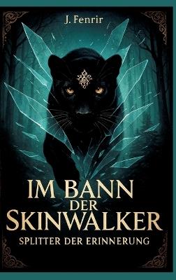 Im Bann der Skinwalker: Splitter der Erinnerung - J Fenrir - cover