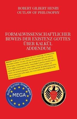 Formalwissenschaftlicher Beweis der Existenz Gottes über Kalkül - Addendum - Robert Gilbert Henry - cover