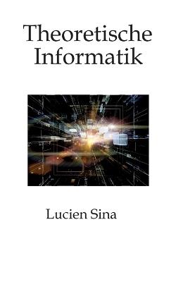 Theoretische Informatik: Klar, kompakt, praxisnah - Lucien Sina - cover