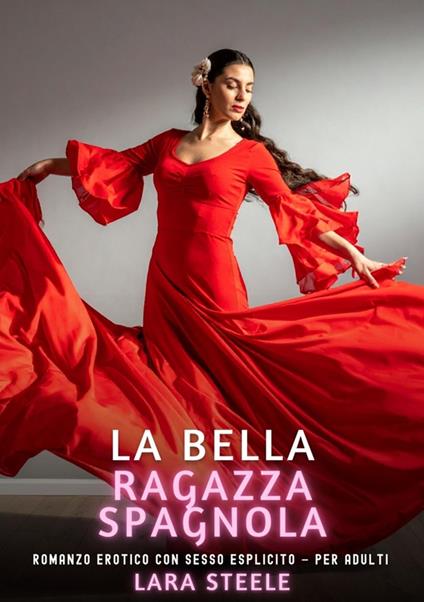 La Bella Ragazza Spagnola - Lara Steele - ebook