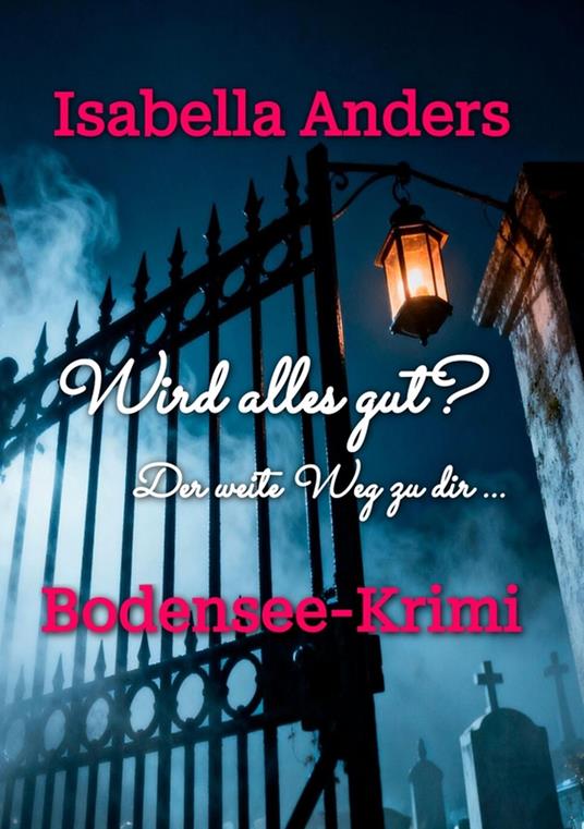 Wird alles gut? Der weite Weg zu dir.