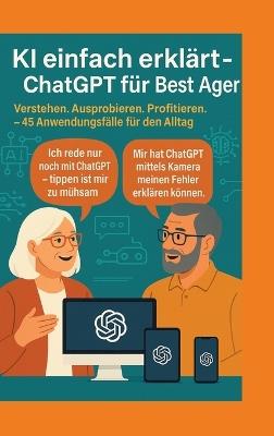 KI einfach erklärt - ChatGPT für Best Ager: Verstehen. Ausprobieren. Profitieren. - 45 Anwendungen für den Alltag - Thomas Eisen - cover