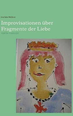 Improvisationen über Fragmente der Liebe: meine Auswahl - Joachim Walliser - cover