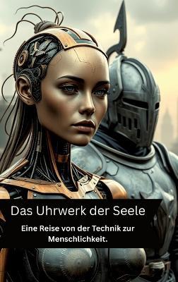 Das Uhrwerk der Seele: Eine Reise von der Technik zur Menschlichkeit. - Willi Meinecke - cover