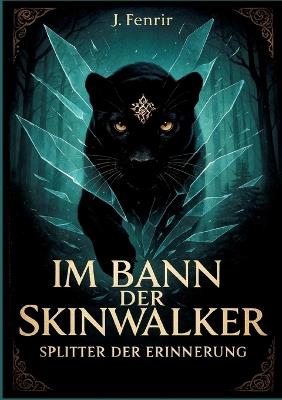 Im Bann der Skinwalker 4: Splitter der Erinnerung - J Fenrir - cover