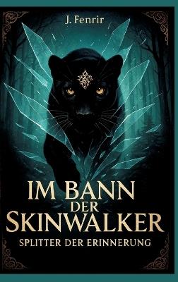 Im Bann der Skinwalker 4: Splitter der Erinnerung - J Fenrir - cover