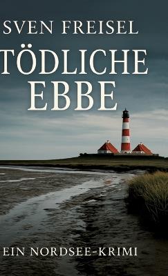 Tödliche Ebbe: Ein Nordsee-Krimi - Sven Freisel - cover