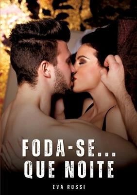 Foda-se... Que noite: Contos Eróticos Explícitos - Eva Rossi - cover