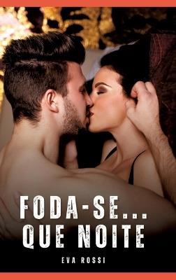 Foda-se... Que noite: Contos Eróticos Explícitos - Eva Rossi - cover