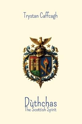 Dùthchas: The Scottisch Spirit: Poems between Mist and Memory - Trystan Caffcagh - cover