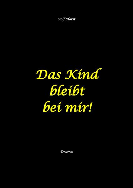 Das Kind bleibt bei mir! Kindeswohlgefährdung, Alkoholsucht, Scheidung, Kindesentzug, Co-Abhängigkeit, Verlust, Betrug, Verrat, Herz-OP, Krankenhaus, Anwalt, Jugendamt, Familiengericht, Laborbericht