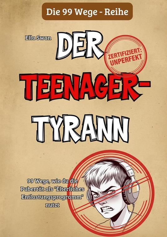 99 Wege, wie du die Pubertät als "Elterliches Entlastungsprogramm" nutzt