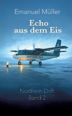 Echo aus dem Eis: Zweiter Band der Northern-Drift-Reihe über rätselhafte Flüge, Schottland und verborgene Geheimnisse - Emanuel Müller - cover