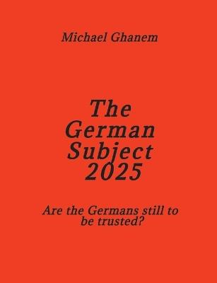 The German Subject 2025: Are the Germans still to be trusted? - Michael Ghanem - cover