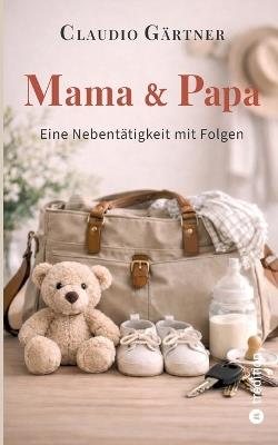 Mama & Papa: Eine Nebentätigkeit mit Folgen - Claudio Gärtner - cover
