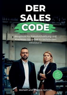 Der Sales Code: Das Praxis-Handbuch. Blaupause für Preisdurchsetzung und Abschluss-Sicherheit im technischen Mittelstand. - Marleen Schmitz,Andreas Schmitz - cover