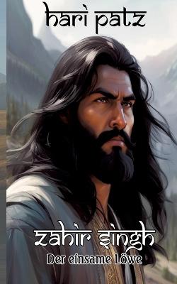 Zahir Singh: Der einsame Löwe findet sein Schicksal im Himalaja - Hari Patz - cover