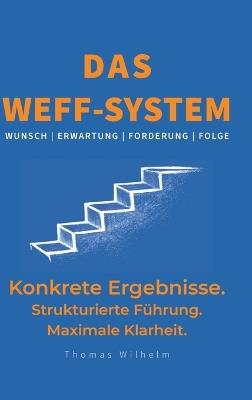 Das WEFF-System: Konkrete Ergebnisse. Strukturierte Führung. Maximale Klarheit. - Thomas Wilhelm - cover