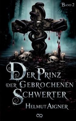 Der Prinz der gebrochenen Schwerter: Band 2 - Helmut Aigner - cover