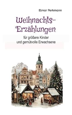 Weihnachtsgeschichten: eher für Erwachsene - Elmar Perkmann - cover