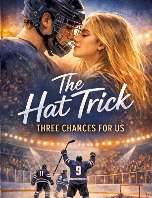 The Hat Trick - Three Chances for Us: Thrilling college sports romance - Dominik Mikulaschek - cover