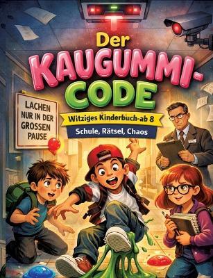 Der Kaugummi-Code: Witziges Kinderbuch ab 8 Schule, Rätsel, Chaos - Dominik Mikulaschek - cover
