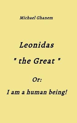 Leonidas the Great: I am a human being! - Michael Ghanem - cover