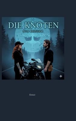 Die Knoten: -befreite Hingabe- über die Sehnsucht, tiefe Verbundenheit, die Knoten und die Leidenschaft von Menschen - die sich in der Ewigkeit erkennen - - Nyx Requiem - cover